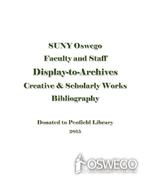 SUNY Oswego Faculty and Staff Display-to-Archives: Creative & Scholarly Works Bibliography: Donated to Penfield Library 2015